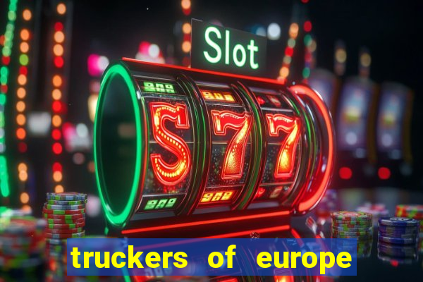 truckers of europe 3 dinheiro infinito